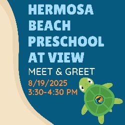 Hermosa Beach Preschool at View Meet & Greet on 8/19/2025 from 3:30-4:30 PM